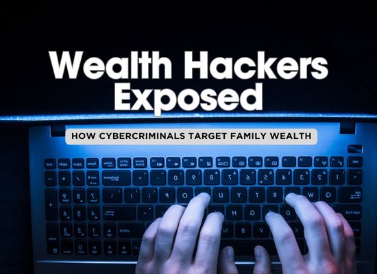 7 Ways Cybercriminals Target Family Offices (And How to Stop Them) 💻